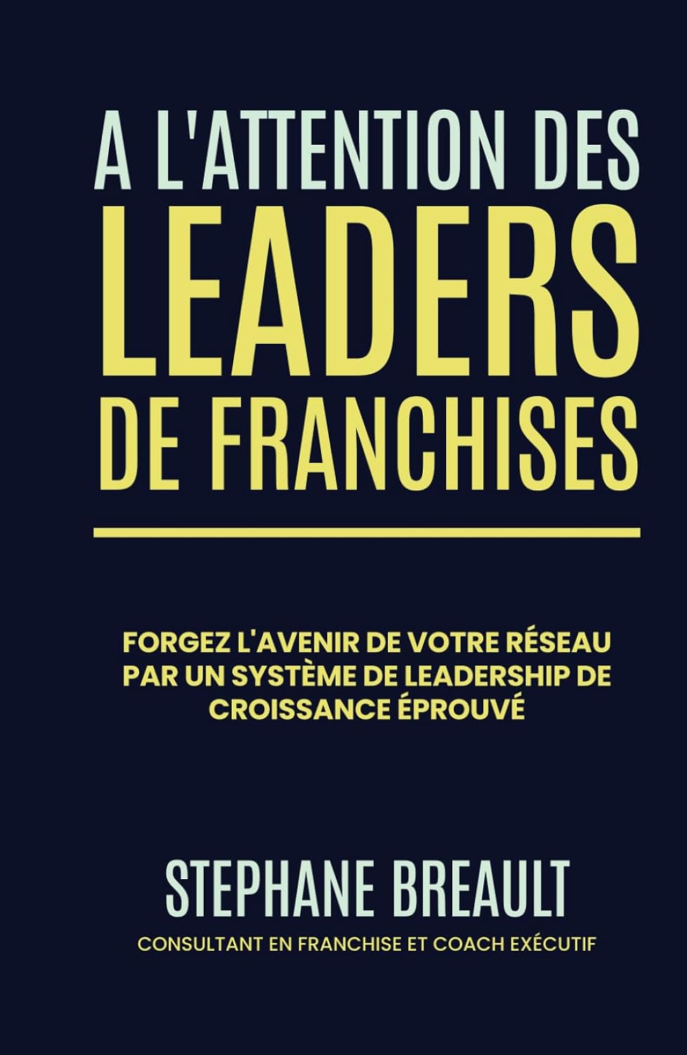 ler totalmente À l'attention des leaders de franchises: Forgez l'avenir de votre réseau par un système de leadership de croissance éprouvé (French Edition)