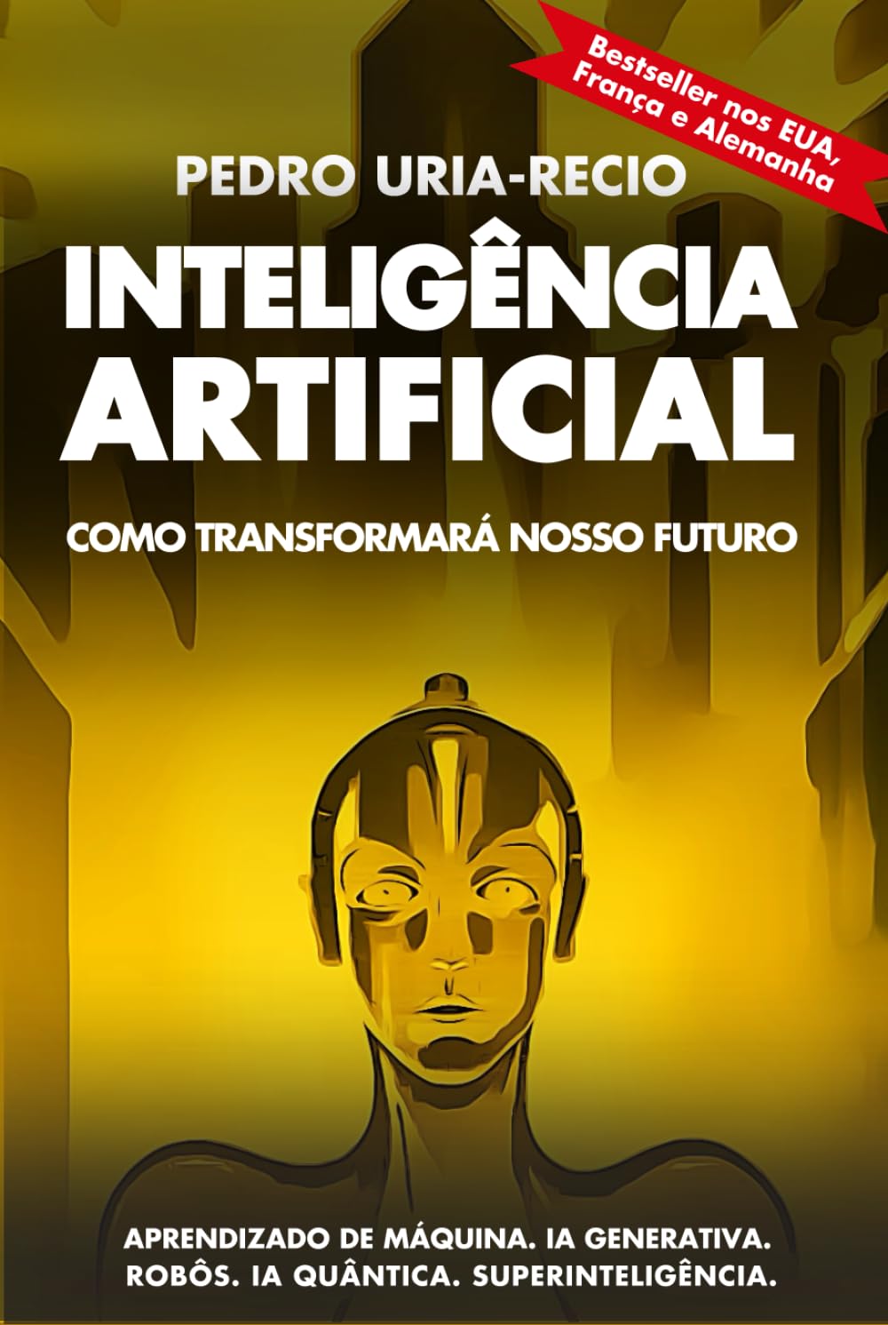 ler totalmente Inteligência Artificial: Como transformará nosso futuro: Aprendizado de máquina. IA generativa. Robôs. IA quântica. Superinteligência. (Portuguese Edition)