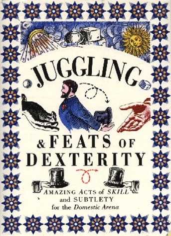 Juggling & Feats of Dexterity: Amazing Acts of Skill and Subtlety for the Domestic Arena baixar livro de graça