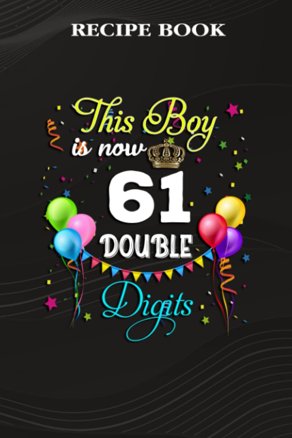 Recipe Book:This Boy is Now Double Digits, Birthday Boy 61 Years Old: Gifts for Her: A Beautiful & Modern Keepsake Recipe Notebook & Organizer to... Blank Recipe Book & Cookbook,Birthday Gifts baixar o livro de graça