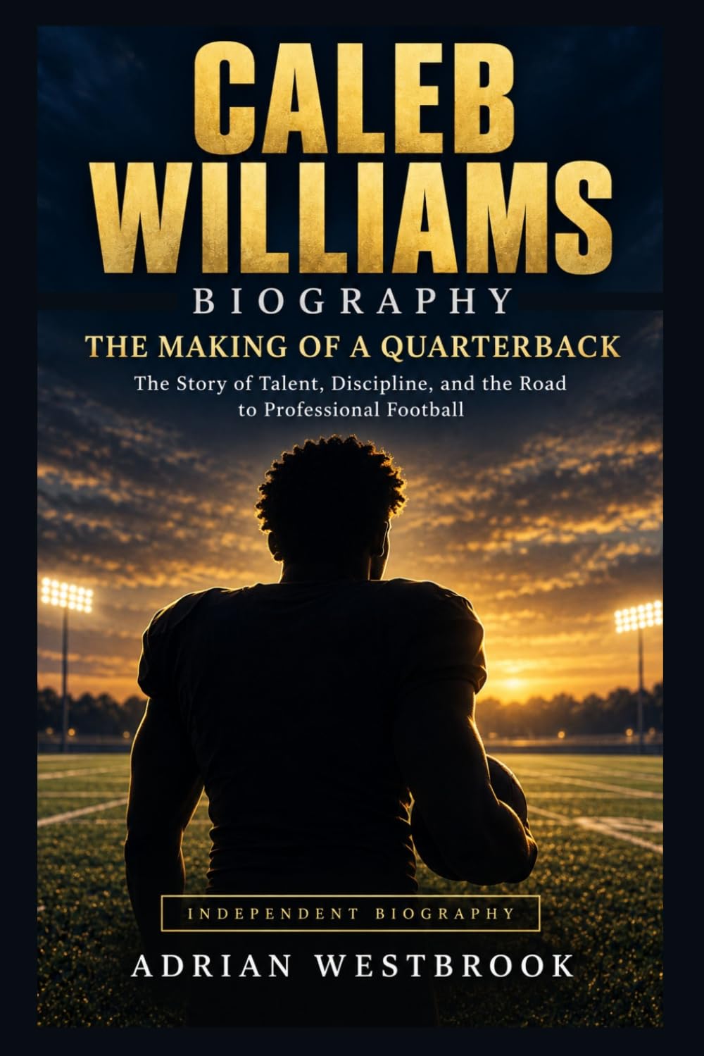 CALEB WILLIAMS BIOGRAPHY: THE MAKING OF A QUARTERBACK—The Story of Talent, Discipline, and the Road to Professional Football baixar o livro de graça