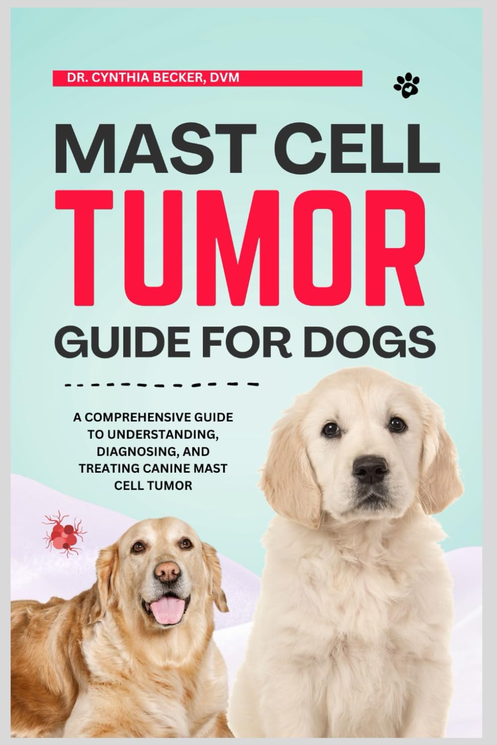 Mast Cell Tumor Guide for Dogs: A Comprehensive Guide to Understanding, Diagnosing and Treating Canine Mast Cell Tumor baixar livro de graça