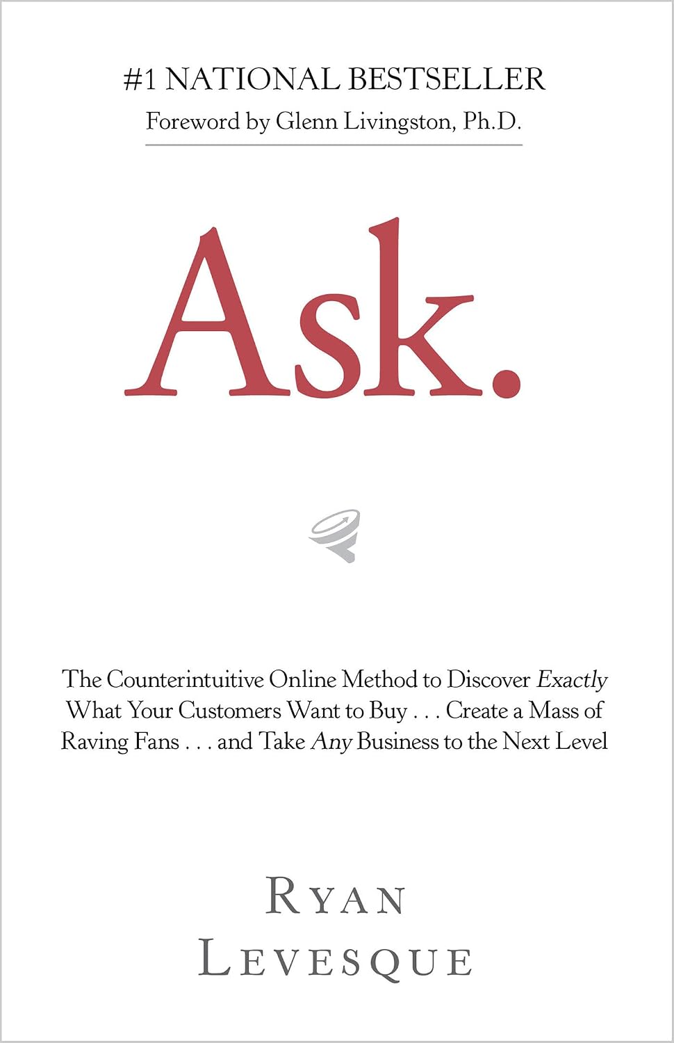 ler totalmente Ask: The Counterintuitive Online Method to Discover Exactly What Your Customers Want to Buy... Create a Mass of Raving Fans... and Take Any Business to the Nex