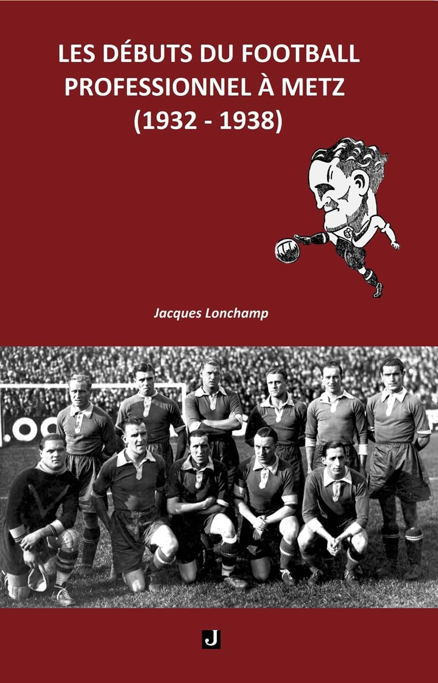 LES DÉBUTS DU FOOTBALL PROFESSIONNEL À METZ (1932–1938) (French Edition) baixar o livro de graça