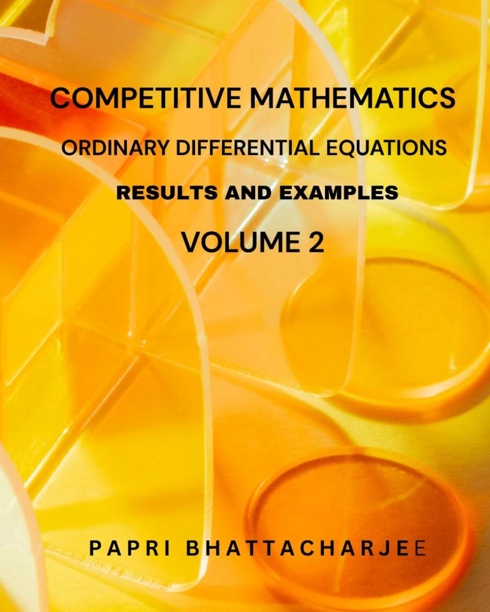COMPETITIVE MATHEMATICS ORDINARY DIFFERENTIAL EQUATIONS RESULTS AND EXAMPLES VOLUME 2