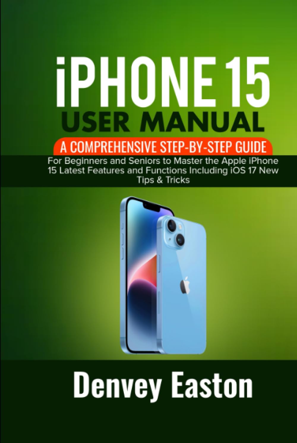 iPhone 15 User Manual: A Comprehensive Step-by-Step Guide for Beginners and Seniors to Master the Apple iPhone 15 Latest Features and Functions Including iOS 17 New Tips & Tricks baixar o livro de graça