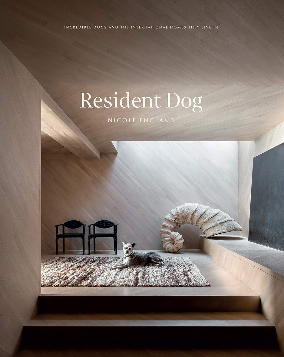 Resident Dog (Volume Two): Incredible Dogs and the International Homes They Live in: Incredible Homes and the Dogs Who Live There