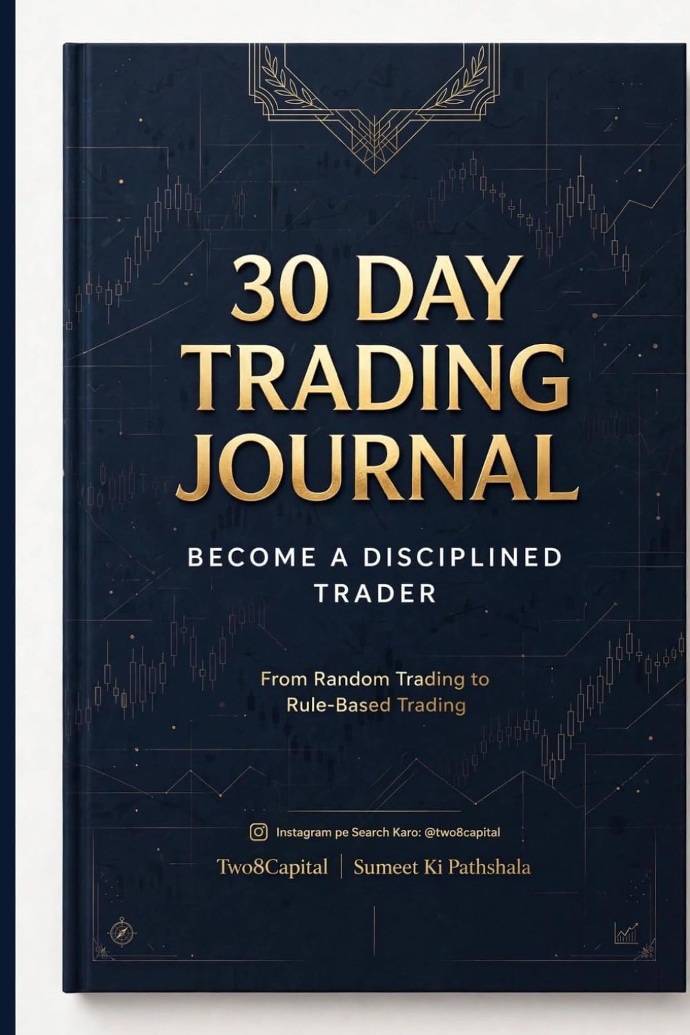 The Disciplined Trader's 30 Day Journal: From Random Trading to Rule-Based Trading - A Complete System by Two8Capital | Sumeet Ki Pathshala baixar o livro de graça