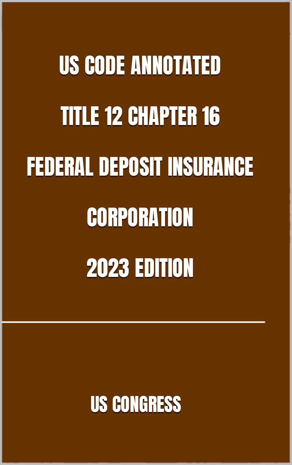 US CODE ANNOTATED TITLE 12 CHAPTER 16 FEDERAL DEPOSIT INSURANCE CORPORATION 2023 EDITION (English Edition) baixar o livro de graça