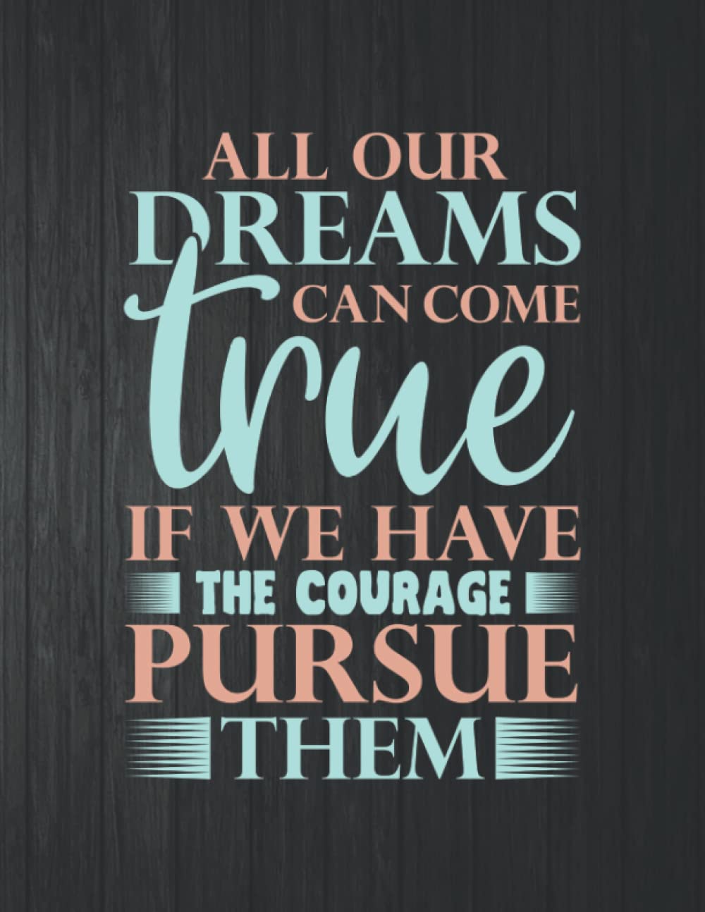 All Our Dreams Can Come True If We Have Pursue Notebook: 8.5 X 11 In - 114 Page Great quotes Motivation And Change Your Life for Diary Journals baixar o livro de graça