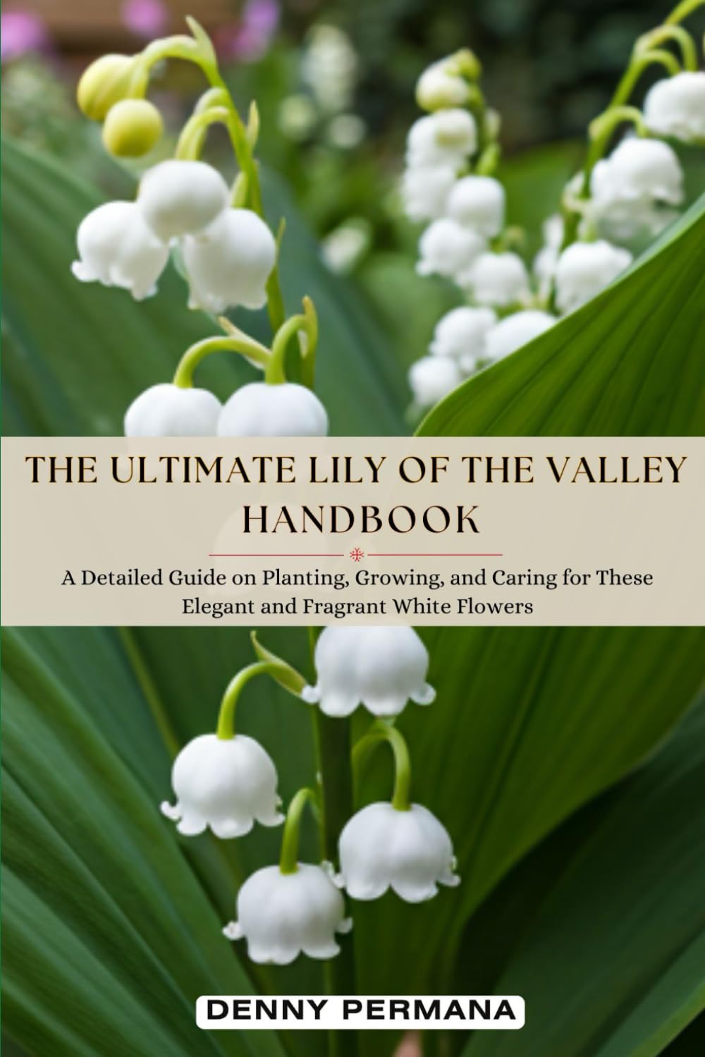 ler totalmente The Ultimate Lily of the Valley Handbook: A Detailed Guide on Planting, Growing, and Caring for These Elegant and Fragrant White Flowers