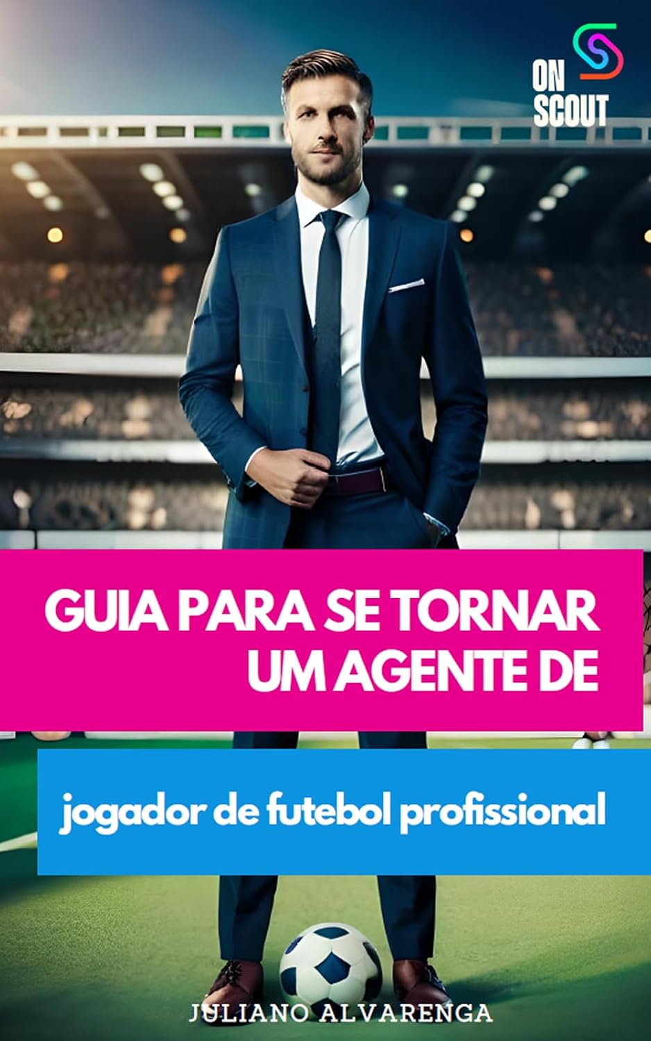 Guia para se tornar um agente de jogador de futebol profissional: Ao longo deste e-book, exploraremos os principais aspectos do agenciamento de jogadores de futebol. baixar livro de graça