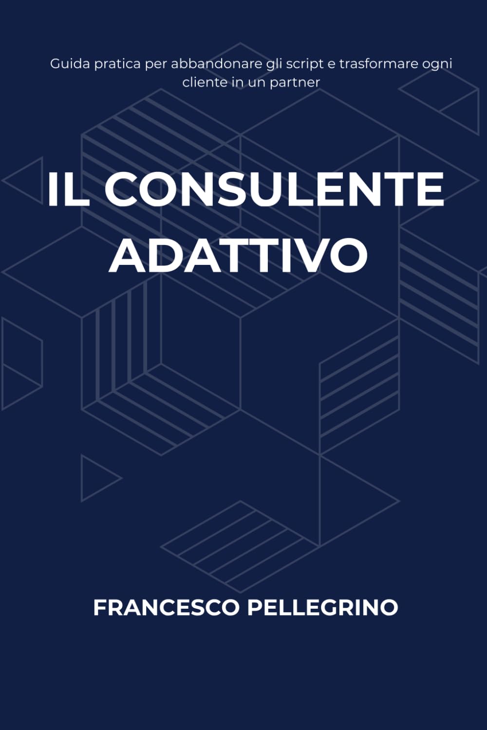 ler totalmente Il Consulente Adattivo: Guida pratica per abbandonare gli script e trasformare ogni cliente in un partner