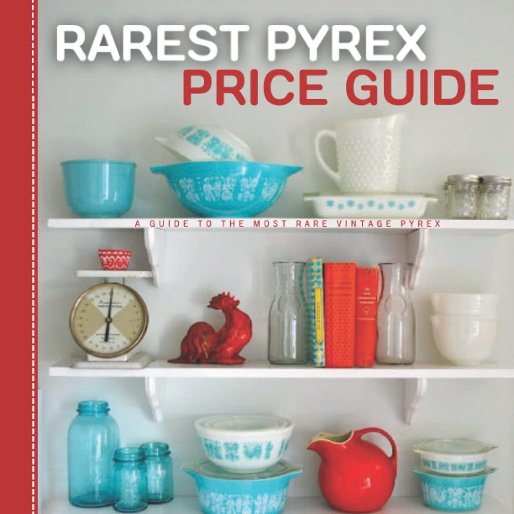 Rarest Pyrex Price Guide: A Guide To The Most Rare Vintage Pyrex baixar livro de graça
