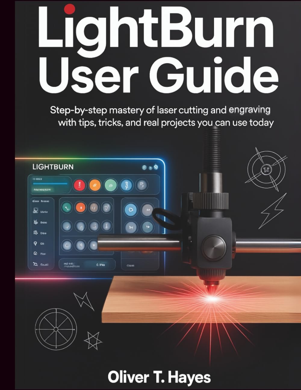 LIGHTBURN USER GUIDE: Step-by-Step Mastery of Laser Cutting and Engraving with Tips, Tricks, and Real Projects You Can Use Today baixar livro de graça