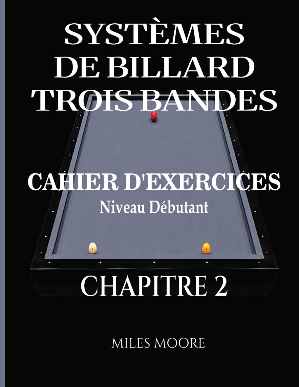 Systèmes De Billard Trois Bandes - Cahier D'exercices - Chapitre 2: Systèmes de Billard à Trois Bandes : De la Théorie à la Pratique, Cahier ... - Niveau Débutant) (French Edition)