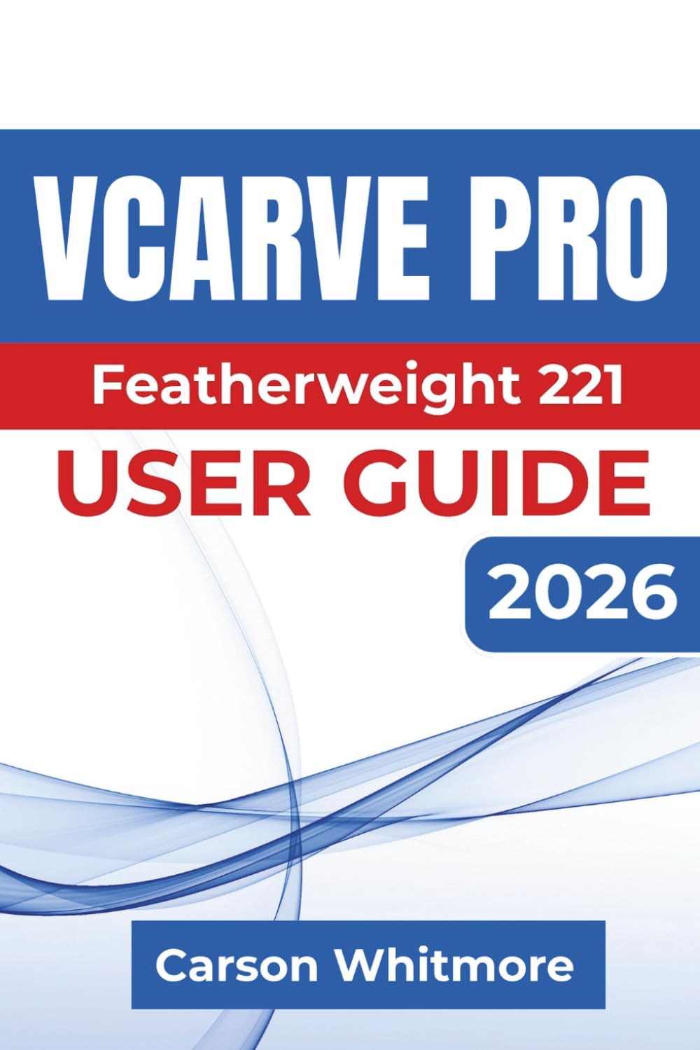 capítulo por capítulo baixar VCarve Pro USER GUIDE 2026: Learn to Create Accurate Cnc Designs, Prepare Clean Toolpaths, Choose the Right Cutting Tools, And Complete Practical Woodworking Projects