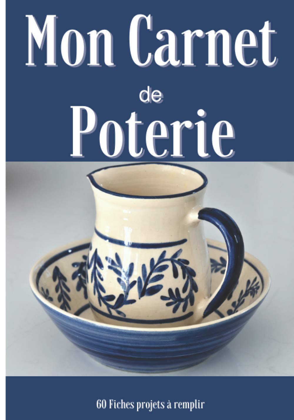 ler totalmente Mon Carnet de Poterie - 60 fiches projets à remplir: Cahier pour noter et répertorier ses créations céramique | Idée cadeau à offrir aux passionnés |... fond bleu marine pichet bowl (French Edition)