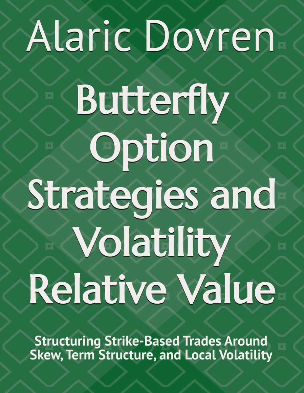 capítulo por capítulo baixar Butterfly Option Strategies and Volatility Relative Value: Structuring Strike-Based Trades Around Skew, Term Structure, and Local Volatility