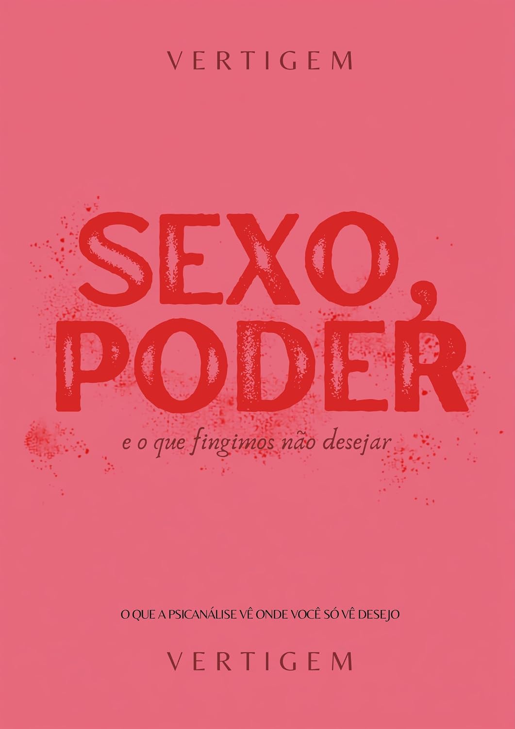 Sexo, poder e o que fingimos não desejar: o que a psicanálise vê onde você só vê desejo (Vertigem Livro 1) baixar o livro de graça