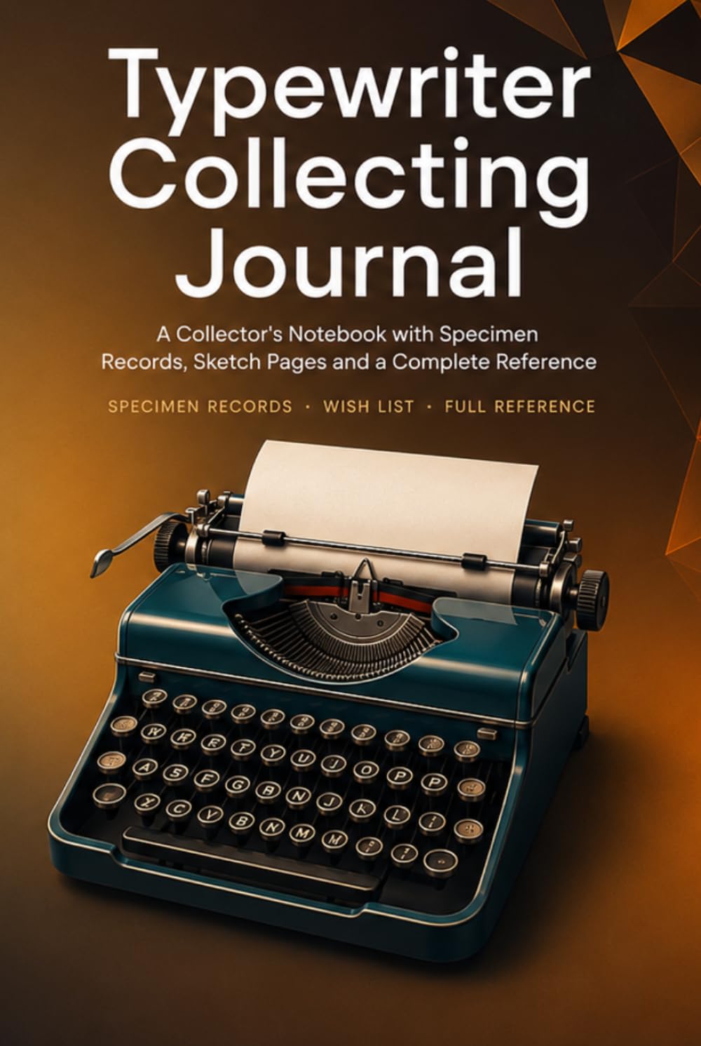 Typewriter Collecting Journal: A Collector's Notebook with 86 Machine Records, Sketch Pages, Wish List and Complete Reference | Hardcover baixar o livro de graça
