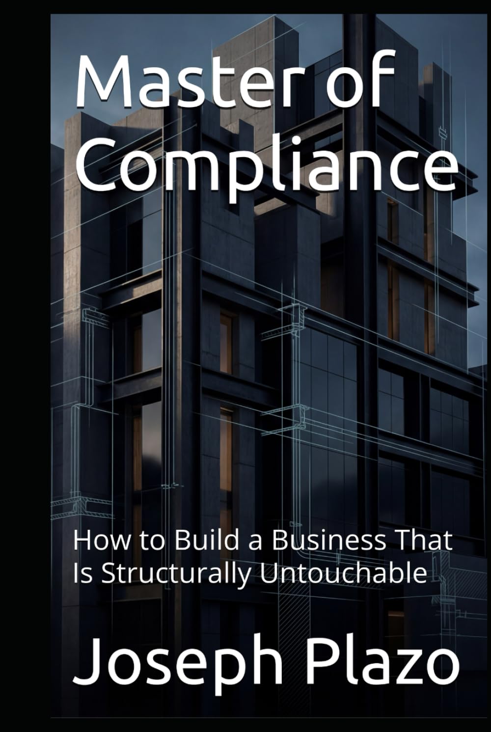 ler totalmente Master of Compliance: How to Build a Business That Is Structurally Untouchable