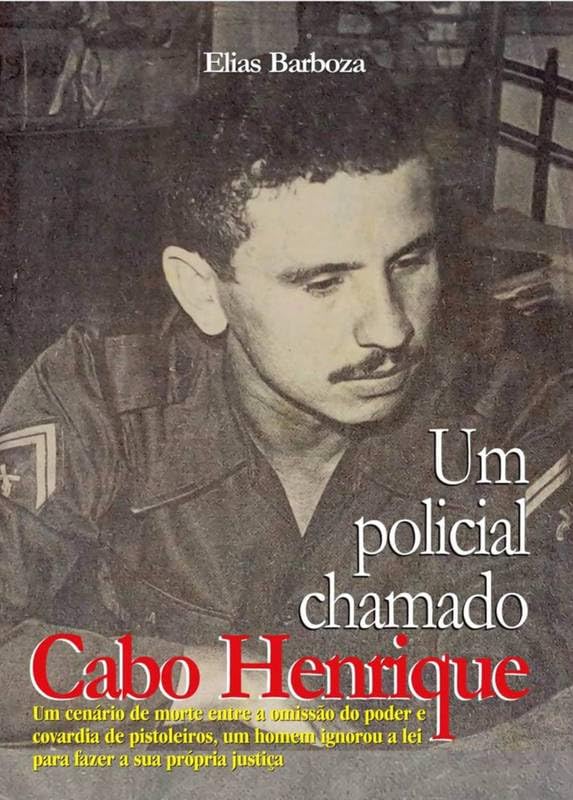 ler totalmente UM POLICIAL CHAMADO CABO HENRIQUE: Um cenário de morte entre a omissão do poder e a covardia de pistoleiros, um homem ignorou a lei para fazer sua própria justiça.