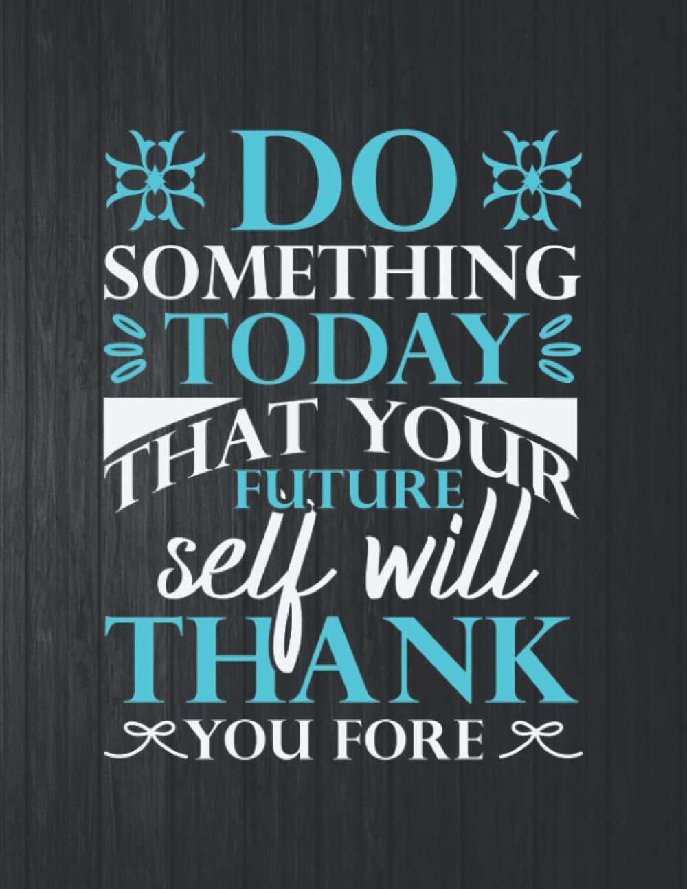 Do Something Today That Youre Future Self Will Thank Notebook: 8.5 X 11 In - 114 Page Great quotes Motivation And Change Your Life for Diary Journals baixar livro de graça