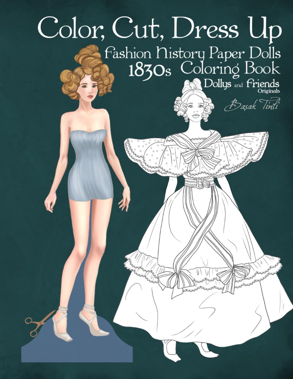 ler totalmente Color, Cut, Dress Up 1830s Fashion History Paper Dolls Coloring Book, Dollys and Friends Originals: Fashion Activity Vintage Dress Up Collection of... Victorian Costumes Lineart Illustrations