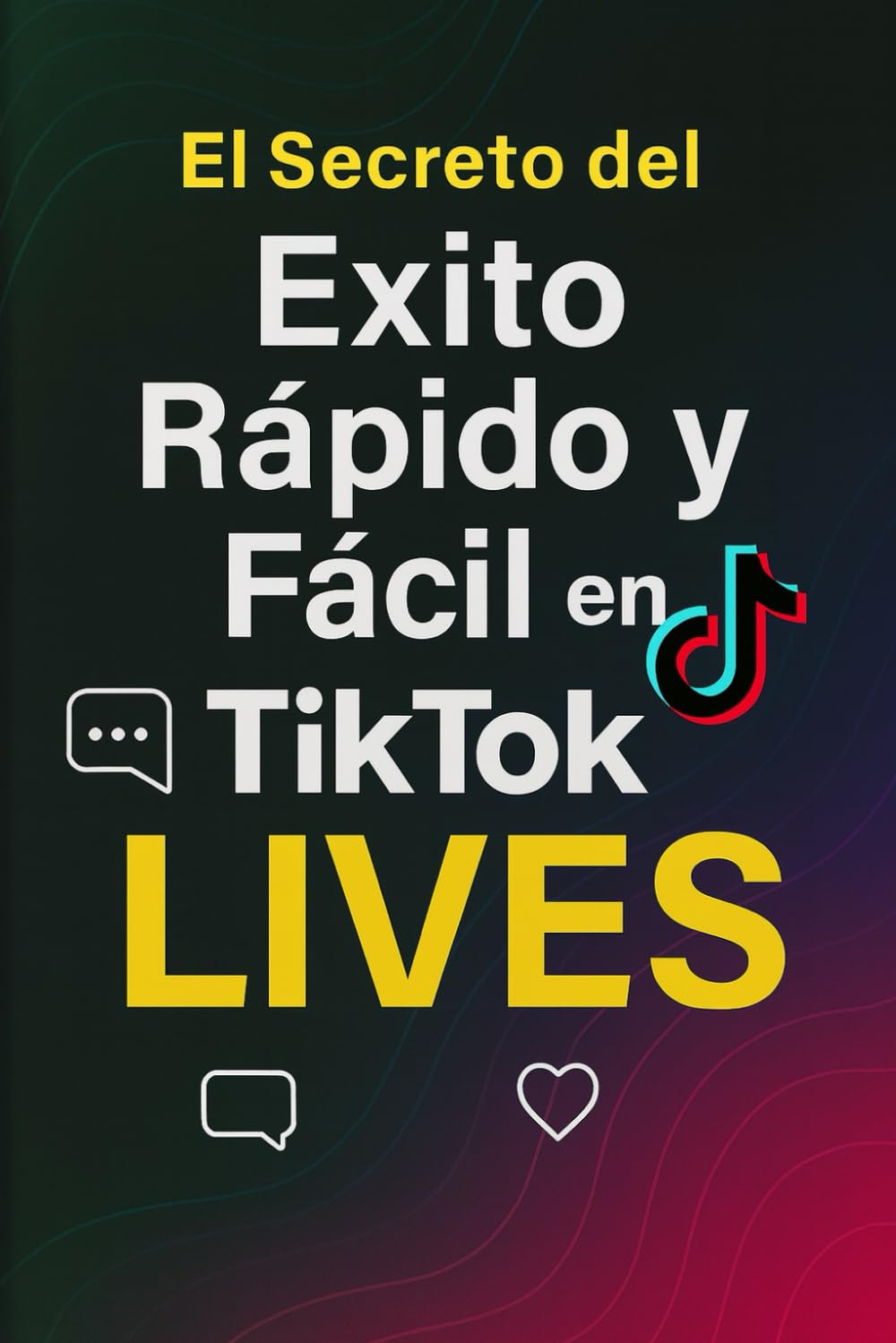 El Secreto del Éxito Rápido y Fácil en TikTok: LIVES: Atajo para un Crecimiento Explosivo y Rentas en Tiempo Real (Spanish Edition) baixar o livro de graça