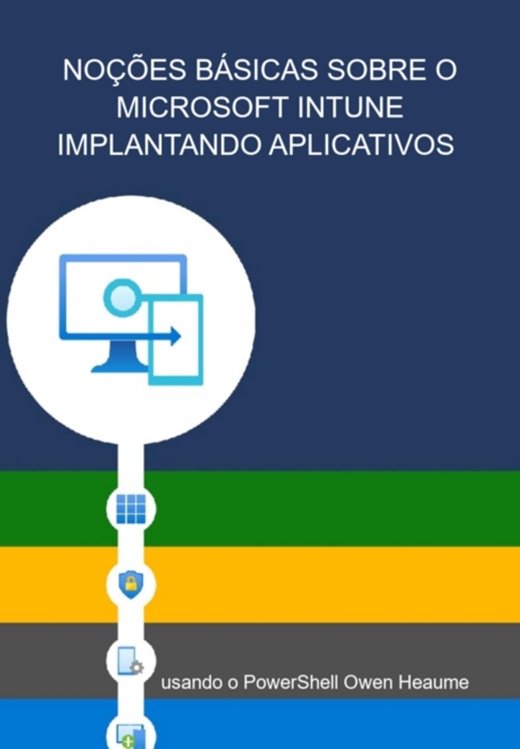 Noções Básicas Sobre O Microsoft Intune Implantando Aplicativos Usando O Powershell Owen Heaume baixar livro de graça