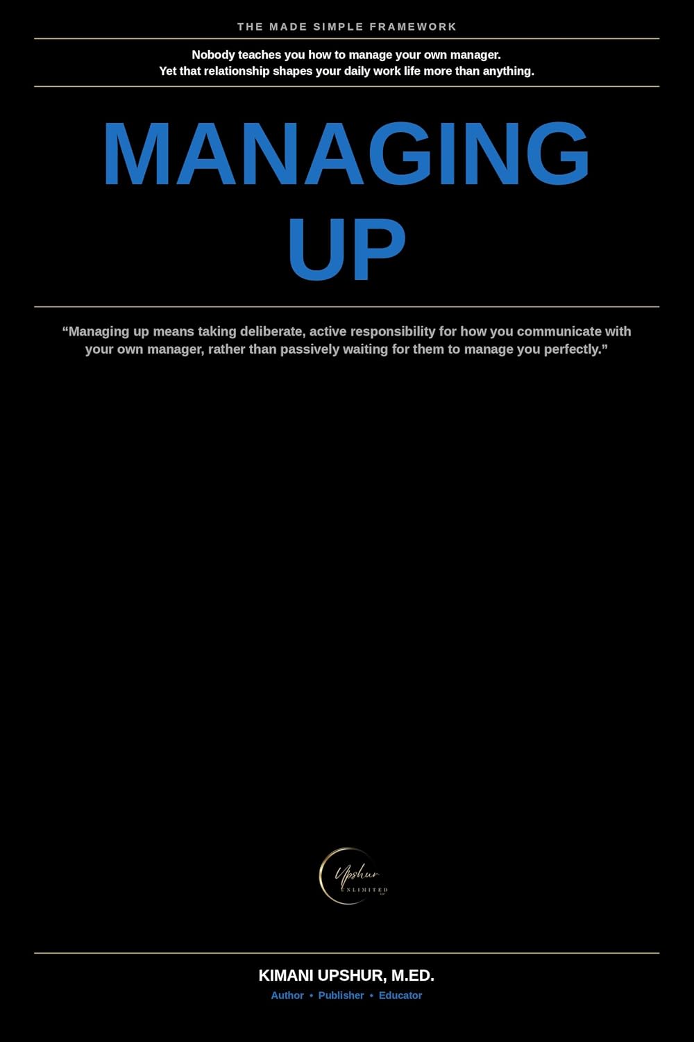 Managing Up Made Simple: How to Actually Work Well With Your Boss, Instead of Just Hoping They Manage You Well (The Made Simple Framework: Clear thinking for complex systems.) (English Edition) baixar livro de graça
