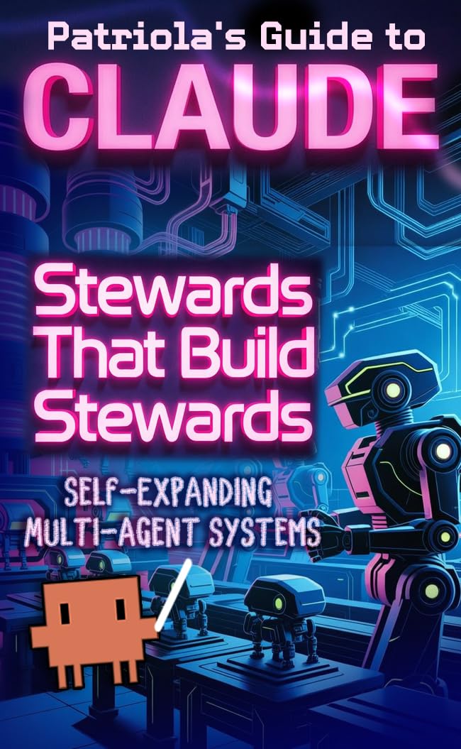 ler totalmente Patriola's Guide to Claude: Stewards That Build Stewards: Self-Expanding Multi-Agent Systems (English Edition)