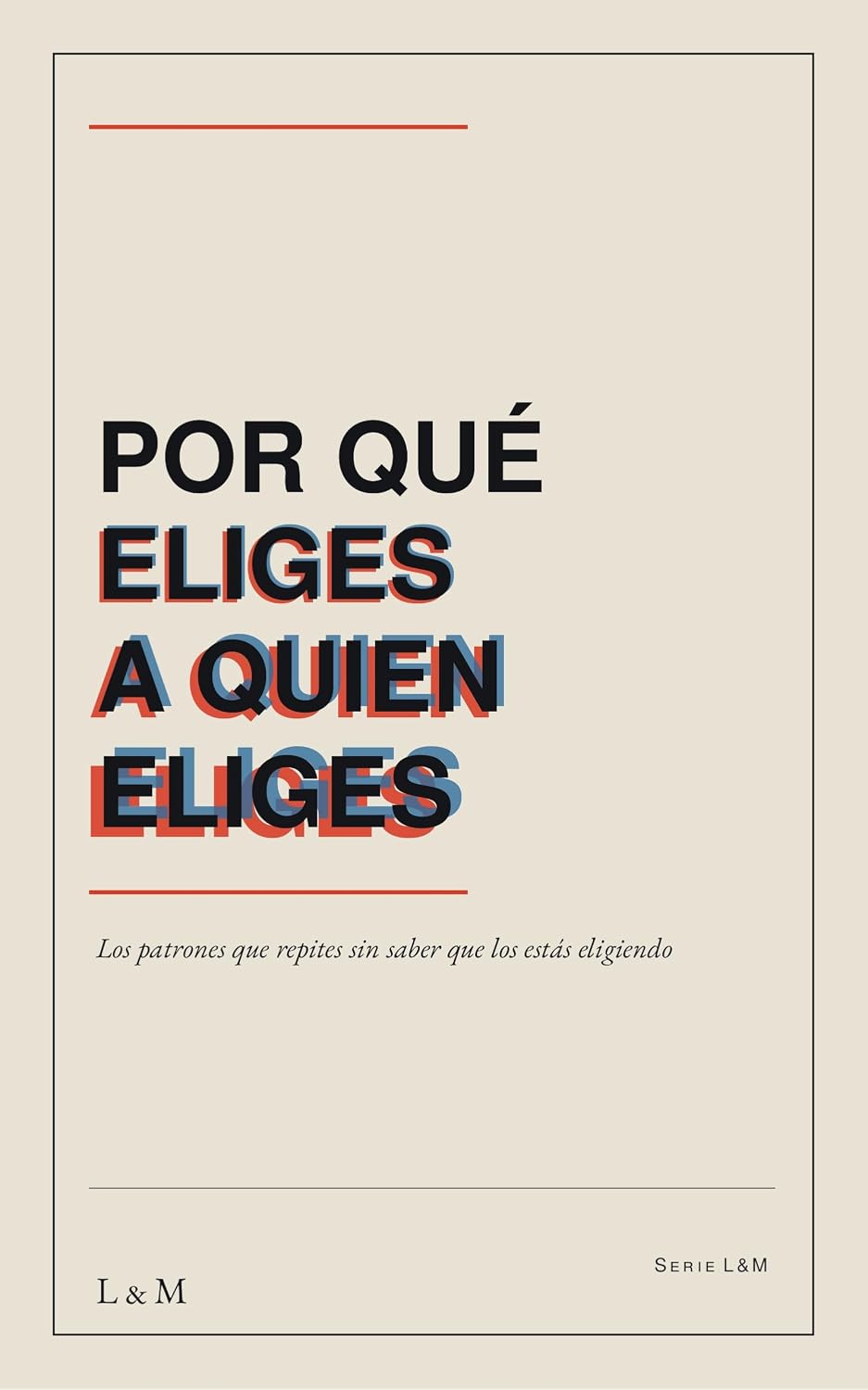 Por Qué Eliges a Quien Eliges: Los patrones que repites sin saber que los estás eligiendo Autor: L&M (Spanish Edition) baixar livro de graça