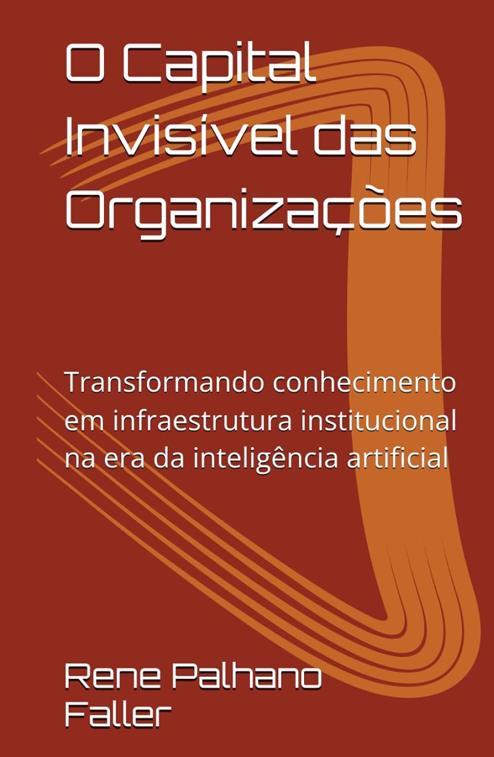 O Capital Invisível das Organizações: Transformando conhecimento em infraestrutura institucional na era da inteligência artificial (Portuguese Edition) baixar livro de graça