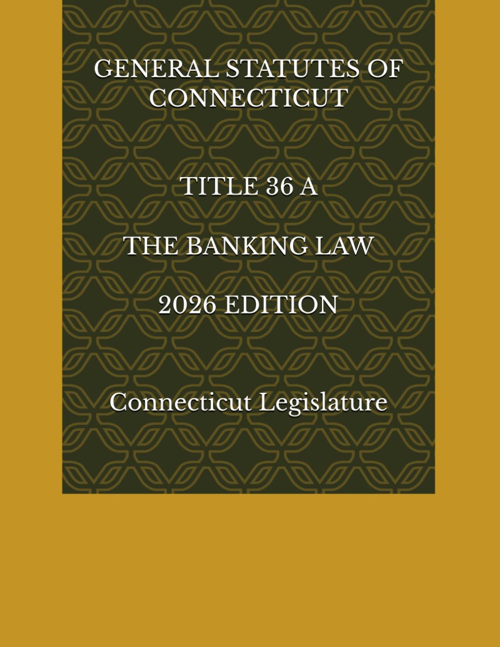 GENERAL STATUTES OF CONNECTICUT TITLE 36 A THE BANKING LAW 2026 EDITION
