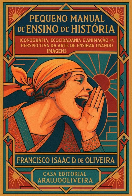 Pequeno Manual de Ensino de História: Iconografia, ecocidadania e animaçãona perspectiva da arte de ensinar usando imagens baixar livro de graça