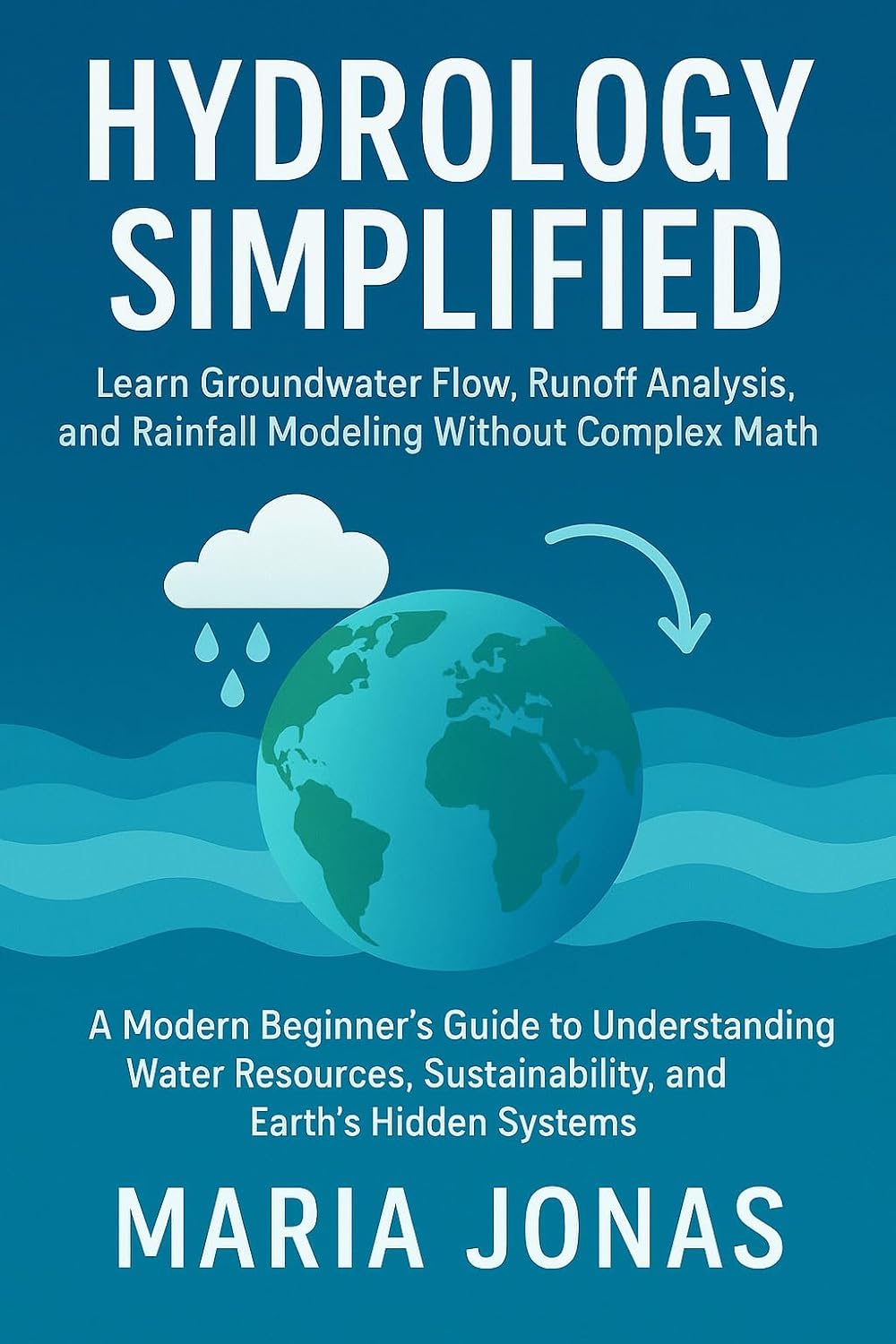 Hydrology Simplified: Learn Groundwater Flow, Runoff Analysis and Rainfall Modeling Without Complex Math: A Beginner’s Guide to Understanding Water Resources,... Earth’s Hidden Systems (English Edition) baixar livro de graça