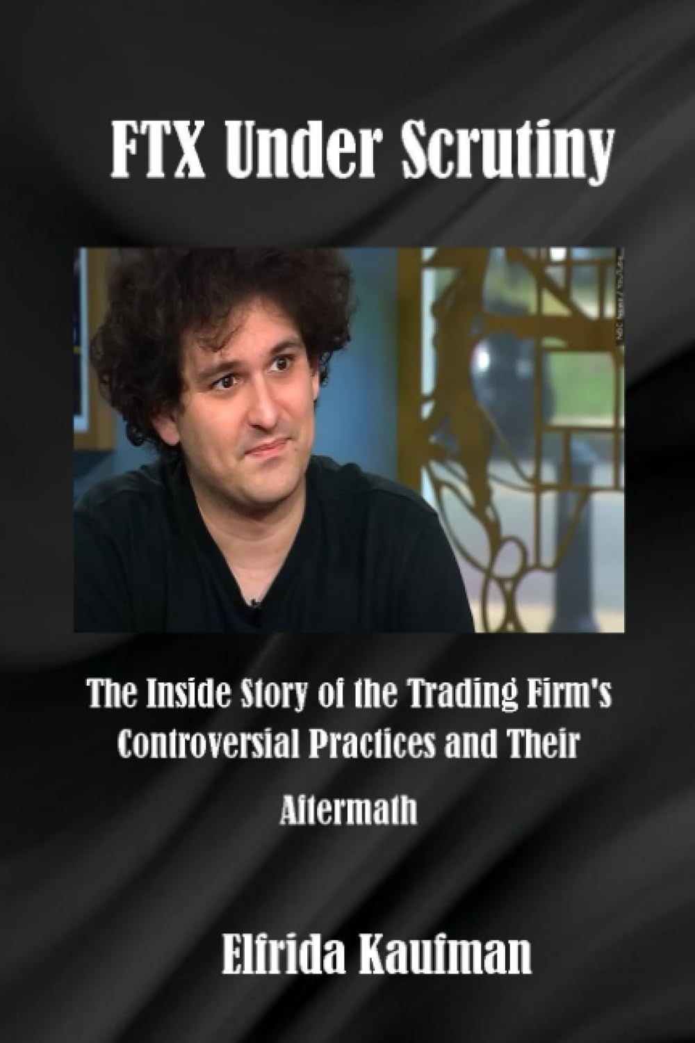 ler totalmente FTX Under Scrutiny: The Inside Story of the Trading Firm's Controversial Practices and Their Aftermath