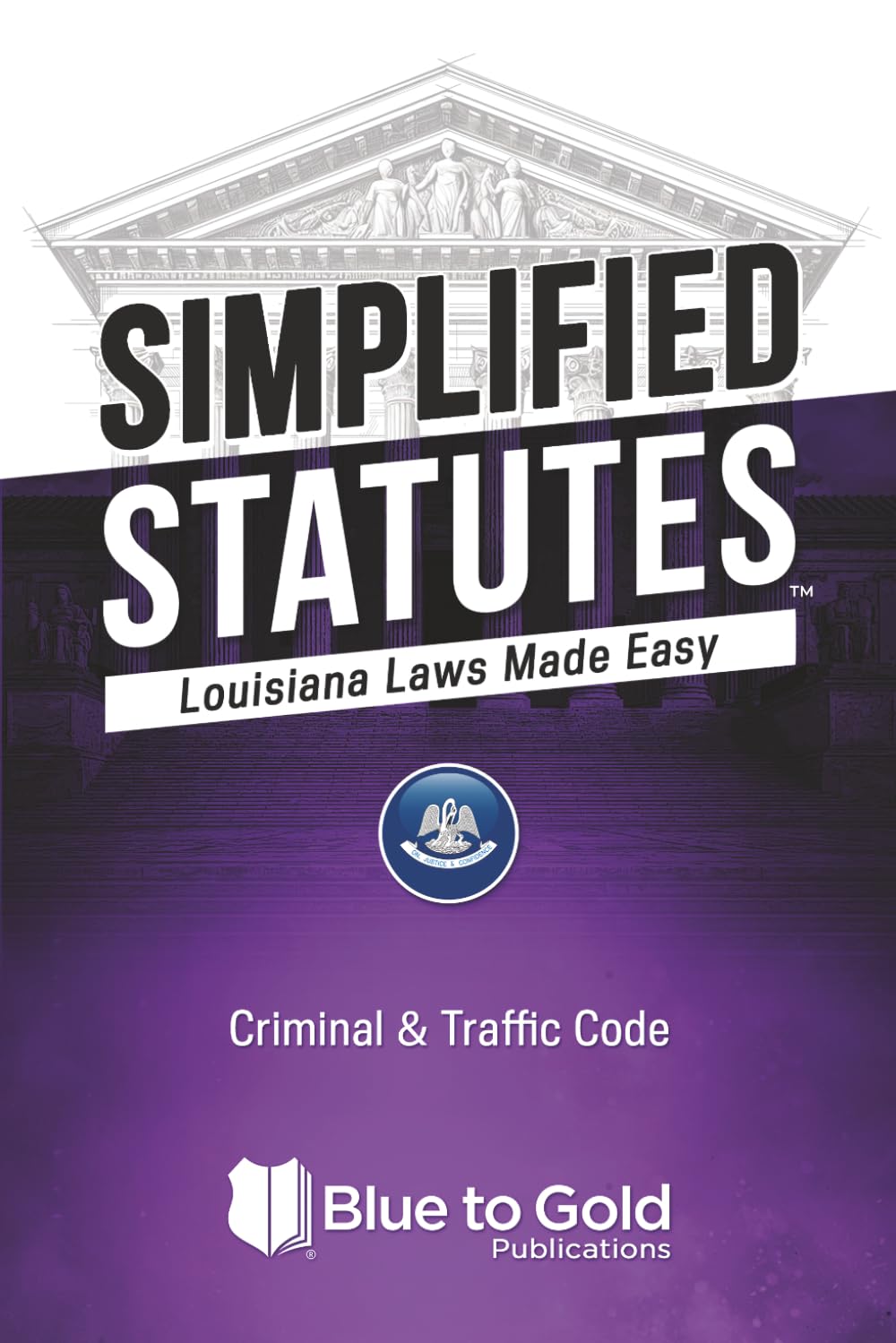 Simplified Statutes: Louisiana Laws Made Easy: Criminal & Traffic Code