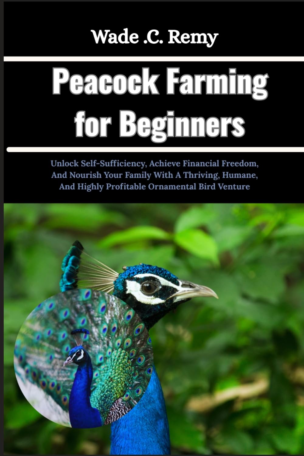 Peacock Farming for Beginners: Unlock Self-Sufficiency, Achieve Financial Freedom, And Nourish Your Family With A Thriving, Humane, And Highly Profitable Ornamental Bird Venture baixar o livro de graça