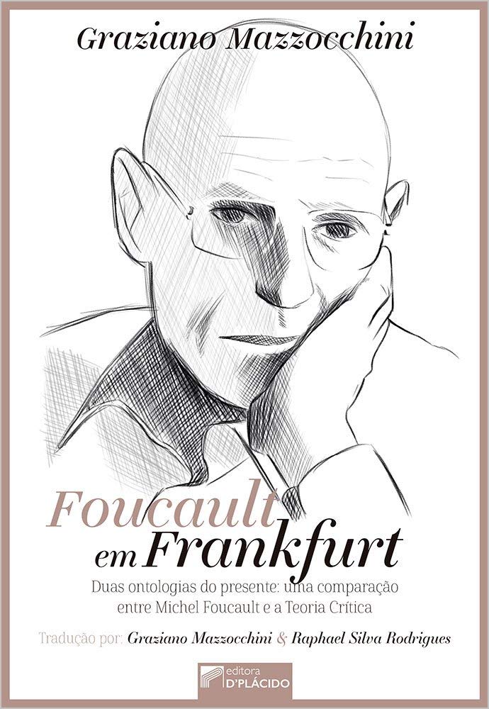 Foucault em Frankfurt: Duas Ontologias do Presente: uma Comparação Entre Michel Foucault e a Teoria Crítica