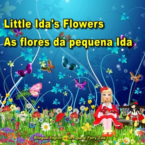 As flores da pequena Ida. Little Ida's Flowers. Bilingual English - Portuguese Fairy Tale: Dual Language Picture Book for Children (Portuguese Edition) baixar livro de graça
