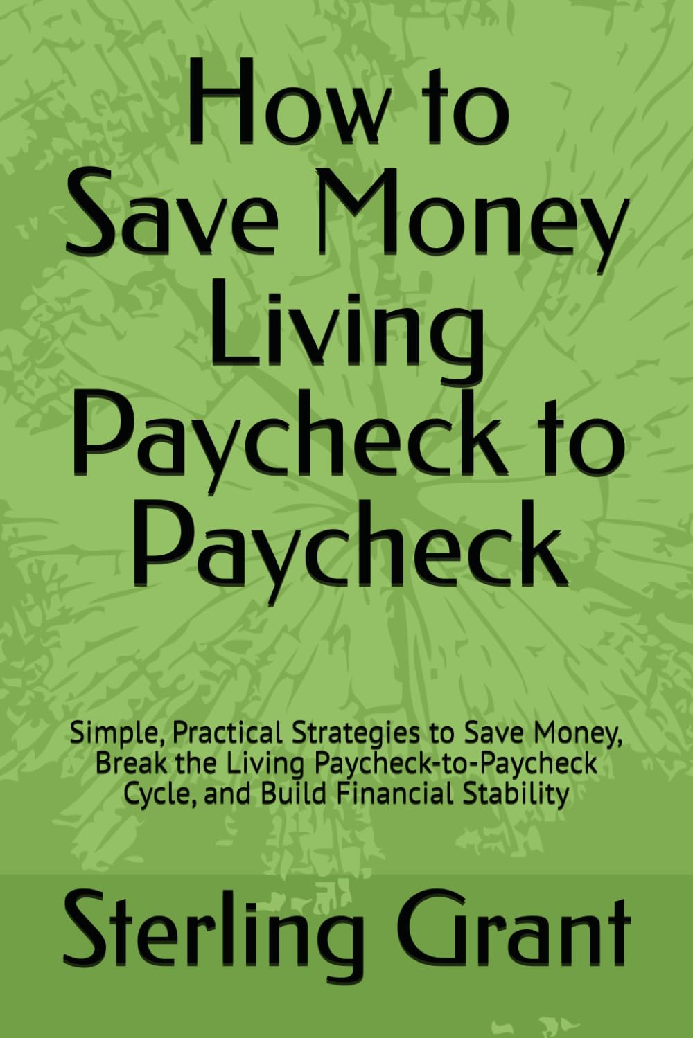 How to Save Money Living Paycheck to Paycheck: Simple, Practical Strategies to Save Money, Break the Living Paycheck-to-Paycheck Cycle, and Build Financial Stability baixar livro de graça