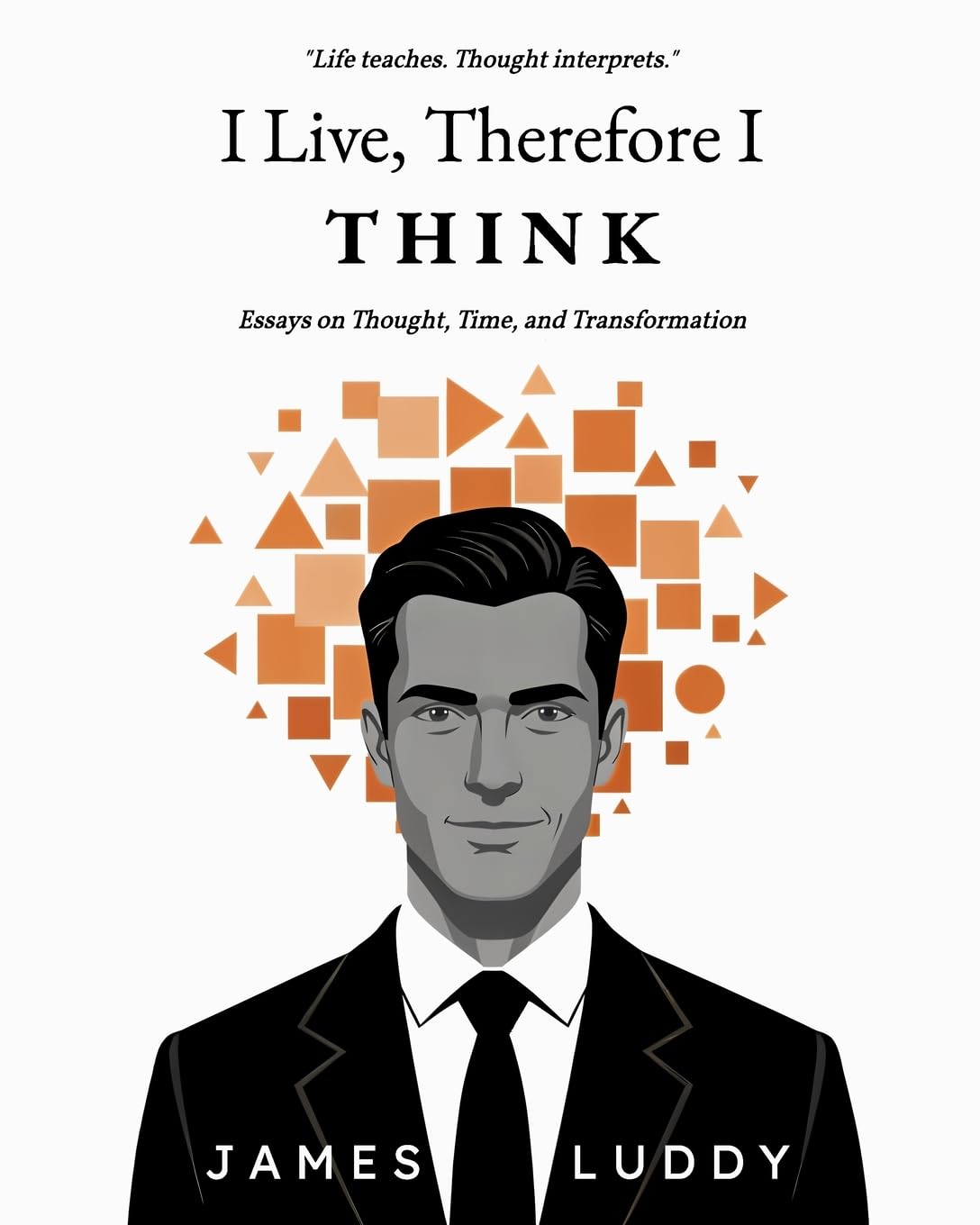 ler totalmente I Live, Therefore I THINK: Essays on Thought, Time, and Transformation