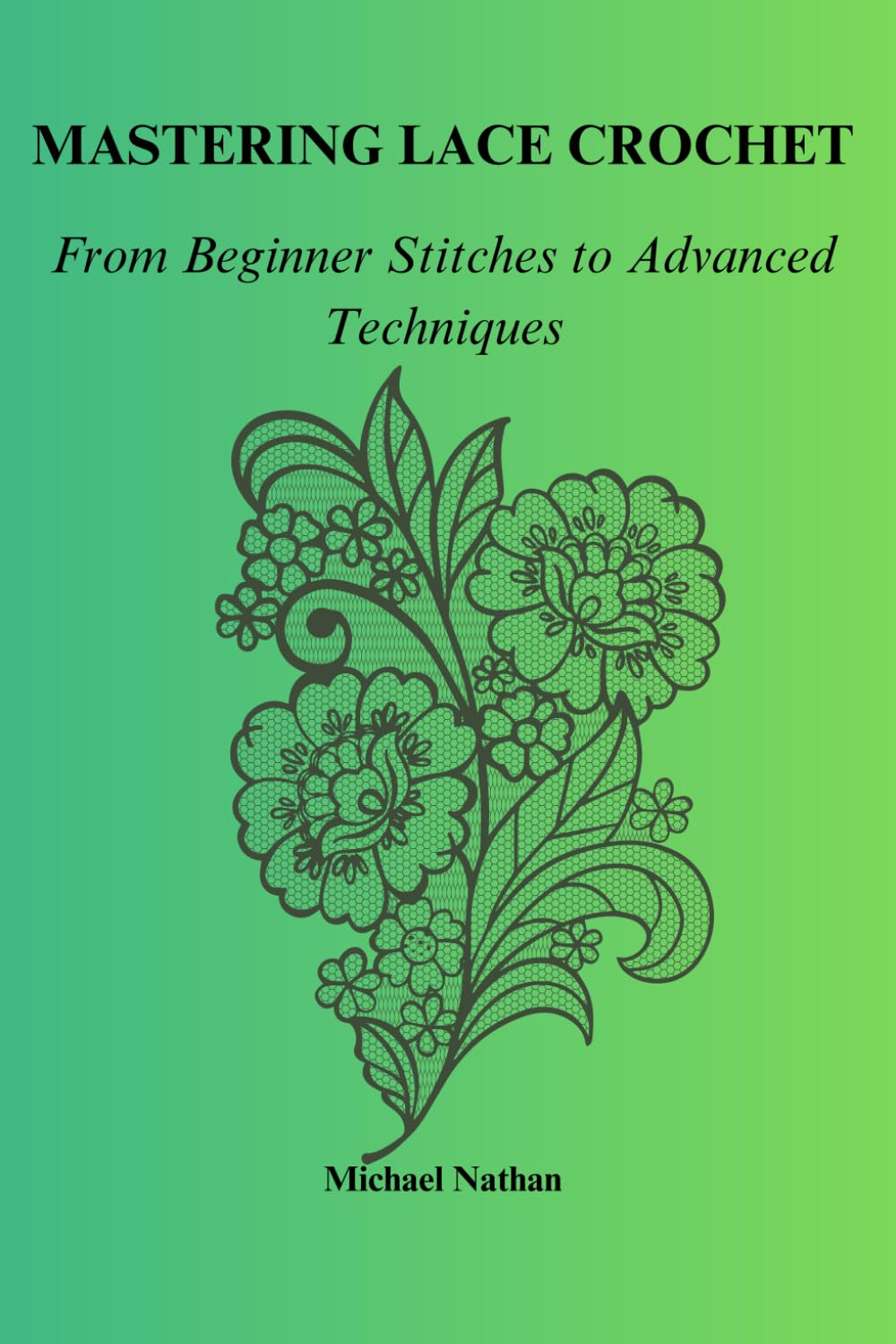 MASTERING LACE CROCHET: From Beginners Stitches to Advanced Techniques baixar livro de graça