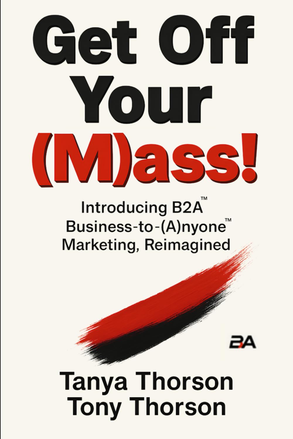 Get Off Your (M)ass!: Introducing B2A Business-to-(A)nyone Marketing, Reimagined baixar o livro de graça