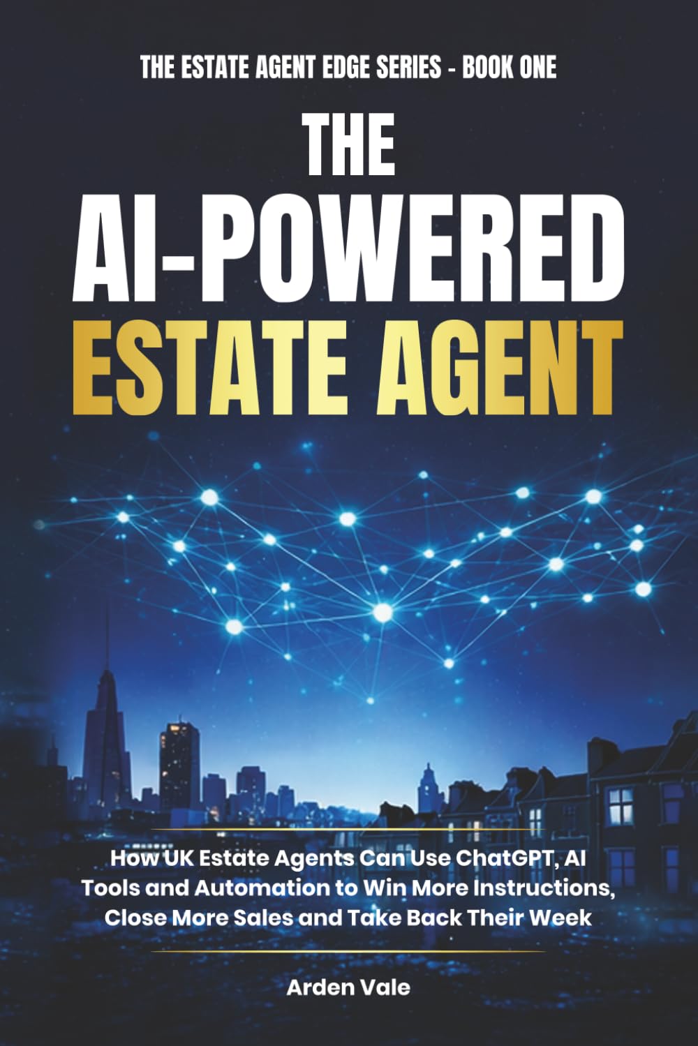 ler totalmente THE AI-POWERED ESTATE AGENT: How UK Estate Agents Can Use ChatGPT, AI Tools and Automation to Win More Instructions, Close More Sales and Take Back Their Week