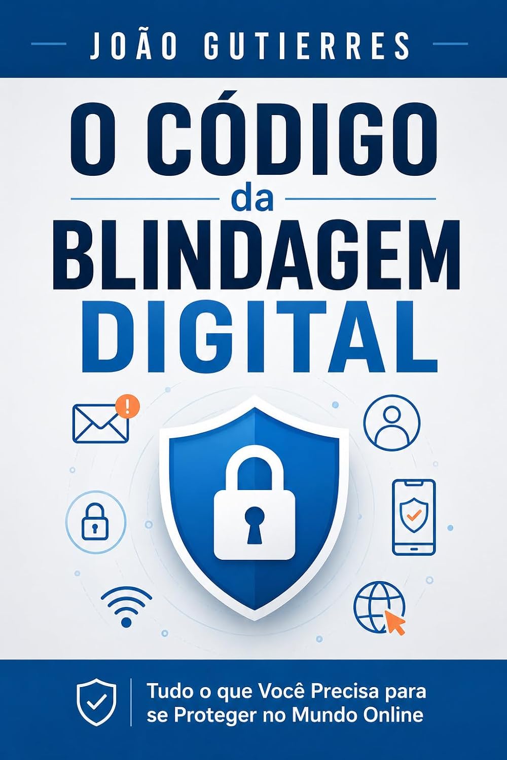 O Código da Blindagem Digital: Tudo o que Você Precisa para se Proteger no Mundo Online baixar o livro de graça