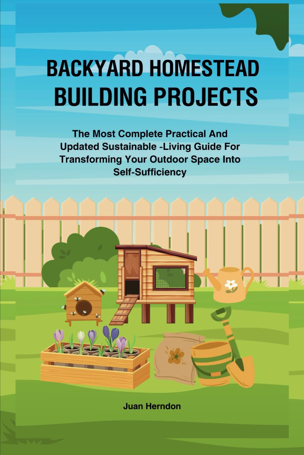 Backyard Homestead Building Projects: The Most Complete Practical And Updated Sustainable -Living Guide For Transforming Your Outdoor Space Into Self-Sufficiency baixar livro de graça